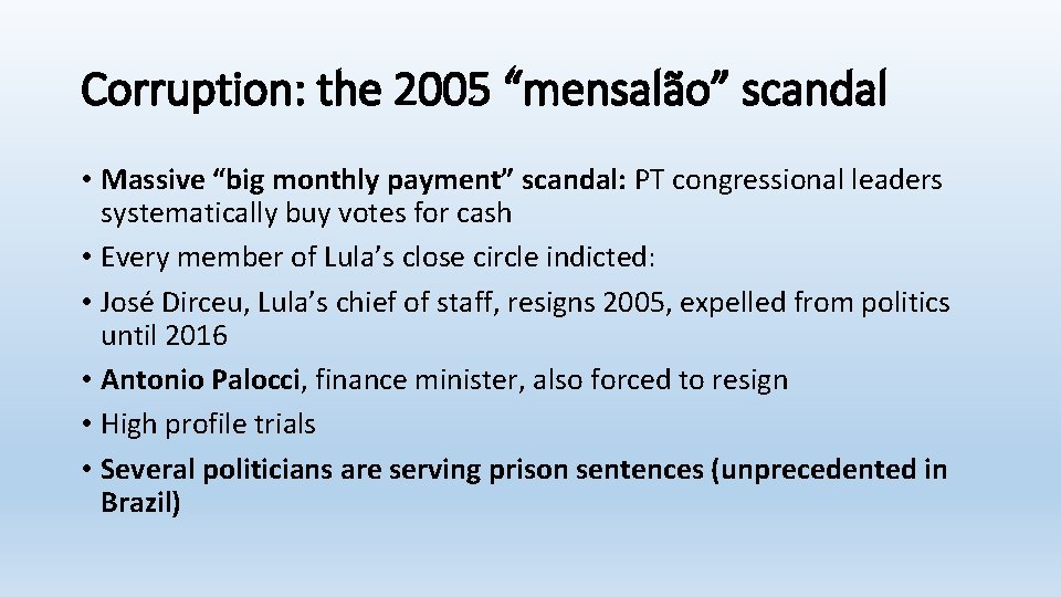 Corruption: the 2005 “mensalão” scandal • Massive “big monthly payment” scandal: PT congressional leaders