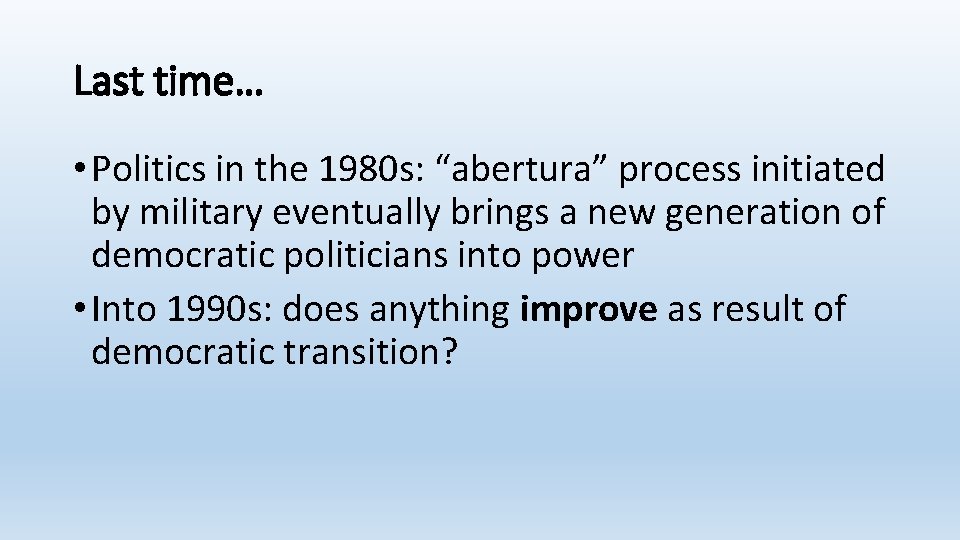 Last time… • Politics in the 1980 s: “abertura” process initiated by military eventually
