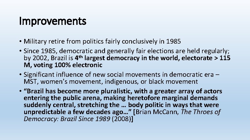 Improvements • Military retire from politics fairly conclusively in 1985 • Since 1985, democratic