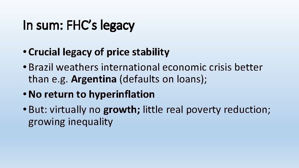 In sum: FHC’s legacy • Crucial legacy of price stability • Brazil weathers international