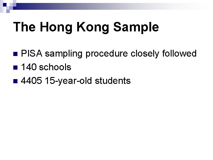 The Hong Kong Sample PISA sampling procedure closely followed n 140 schools n 4405