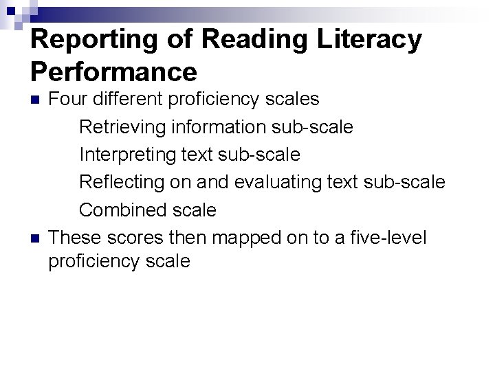 Reporting of Reading Literacy Performance n n Four different proficiency scales Retrieving information sub-scale