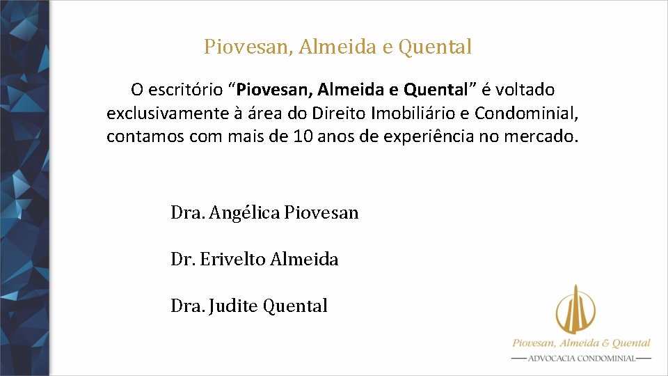 Piovesan, Almeida e Quental O escritório “Piovesan, Almeida e Quental” é voltado exclusivamente à