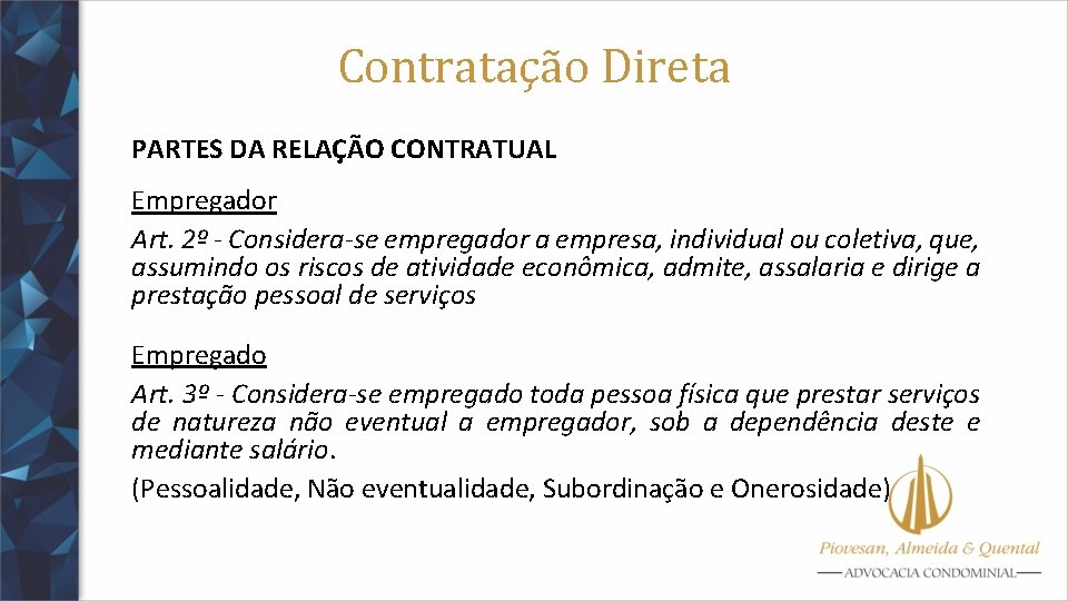 Contratação Direta PARTES DA RELAÇÃO CONTRATUAL Empregador Art. 2º - Considera-se empregador a empresa,