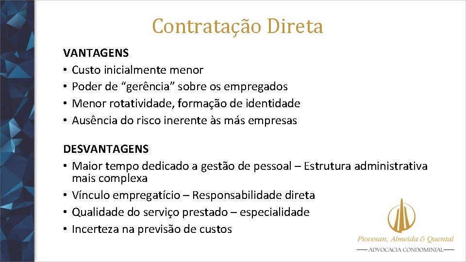 Contratação Direta VANTAGENS • Custo inicialmente menor • Poder de “gerência” sobre os empregados