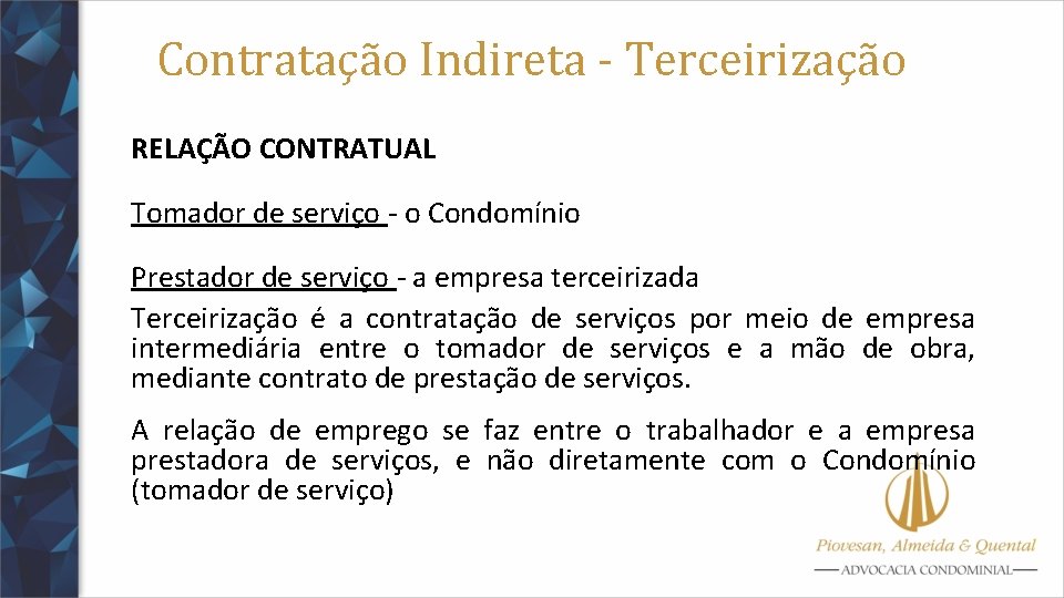 Contratação Indireta - Terceirização RELAÇÃO CONTRATUAL Tomador de serviço - o Condomínio Prestador de