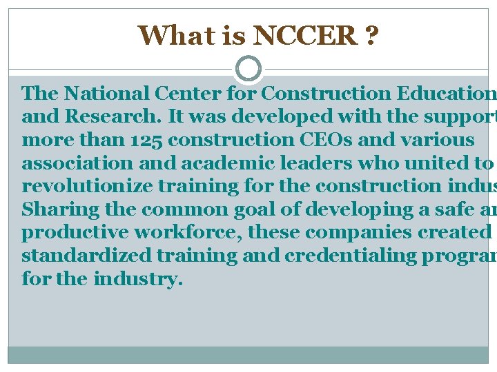 What is NCCER ? The National Center for Construction Education and Research. It was