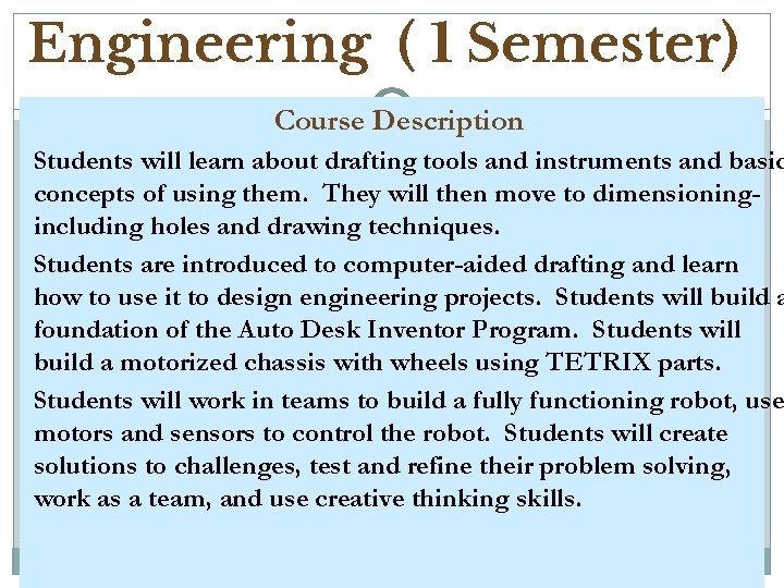 Engineering ( 1 Semester) Course Description Students will learn about drafting tools and instruments