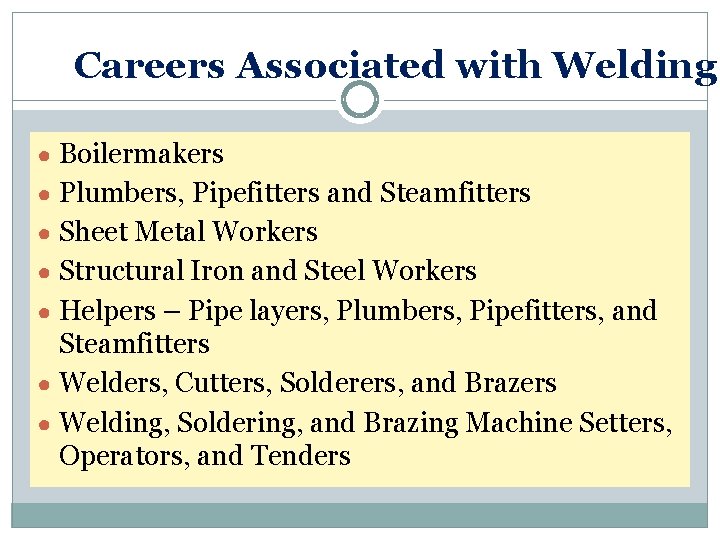 Careers Associated with Welding ● Boilermakers ● Plumbers, Pipefitters and Steamfitters ● Sheet Metal