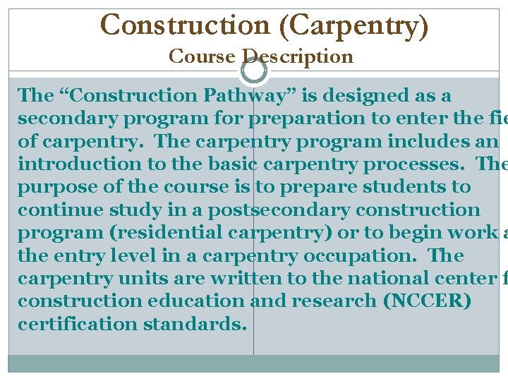 Construction (Carpentry) Course Description The “Construction Pathway” is designed as a secondary program for
