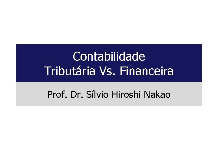 Contabilidade Tributária Vs. Financeira Prof. Dr. Sílvio Hiroshi Nakao 