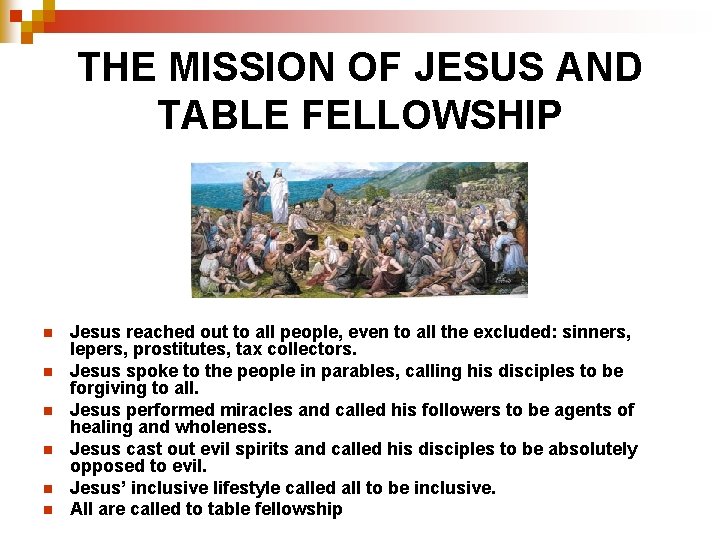 THE MISSION OF JESUS AND TABLE FELLOWSHIP n n n Jesus reached out to