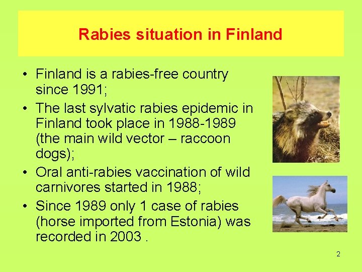 Rabies situation in Finland • Finland is a rabies-free country since 1991; • The