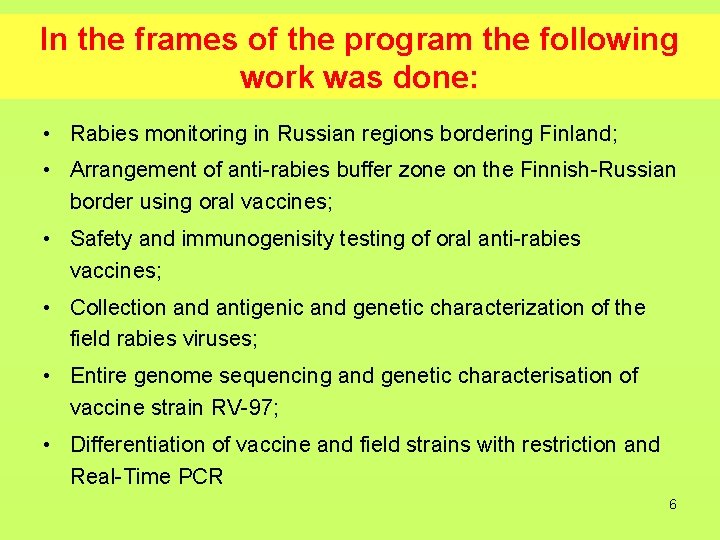 In the frames of the program the following work was done: • Rabies monitoring