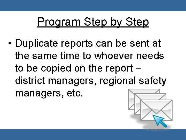 Program Step by Step • Duplicate reports can be sent at the same time