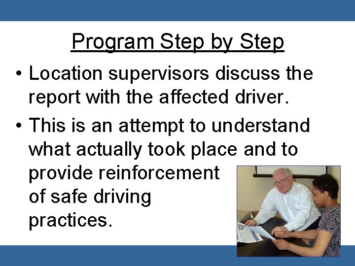 Program Step by Step • Location supervisors discuss the report with the affected driver.