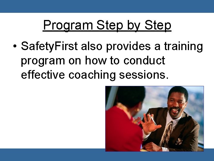 Program Step by Step • Safety. First also provides a training program on how