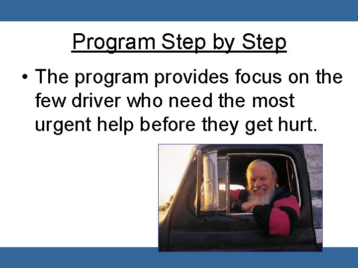 Program Step by Step • The program provides focus on the few driver who