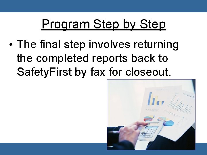 Program Step by Step • The final step involves returning the completed reports back