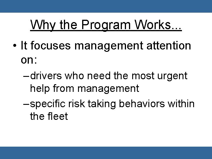 Why the Program Works. . . • It focuses management attention on: – drivers