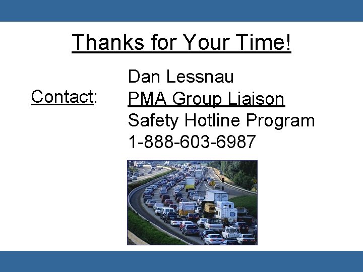 Thanks for Your Time! Contact: Dan Lessnau PMA Group Liaison Safety Hotline Program 1