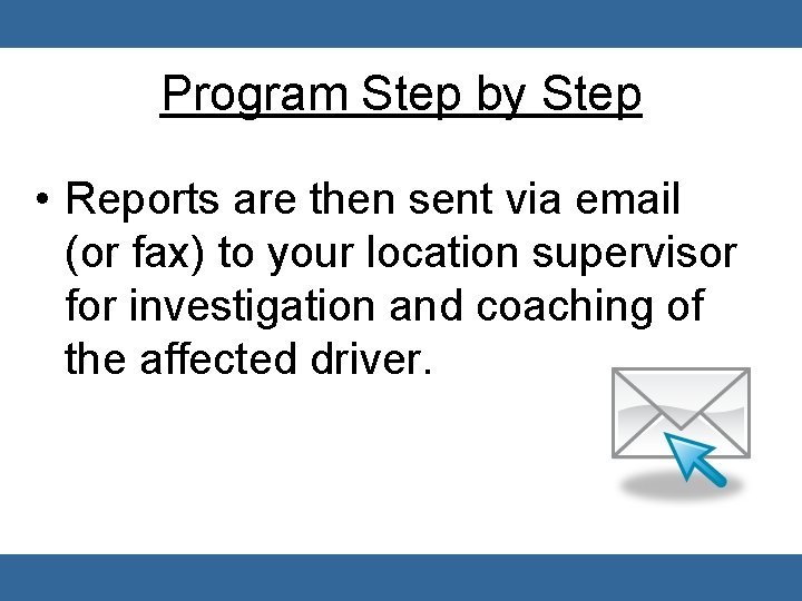 Program Step by Step • Reports are then sent via email (or fax) to