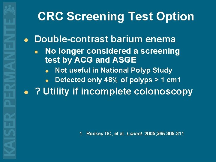 CRC Screening Test Option l Double-contrast barium enema n No longer considered a screening