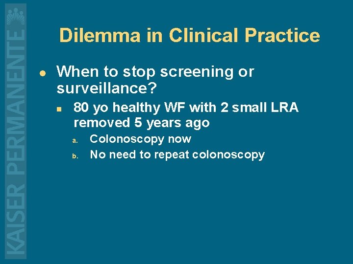 Dilemma in Clinical Practice l When to stop screening or surveillance? n 80 yo