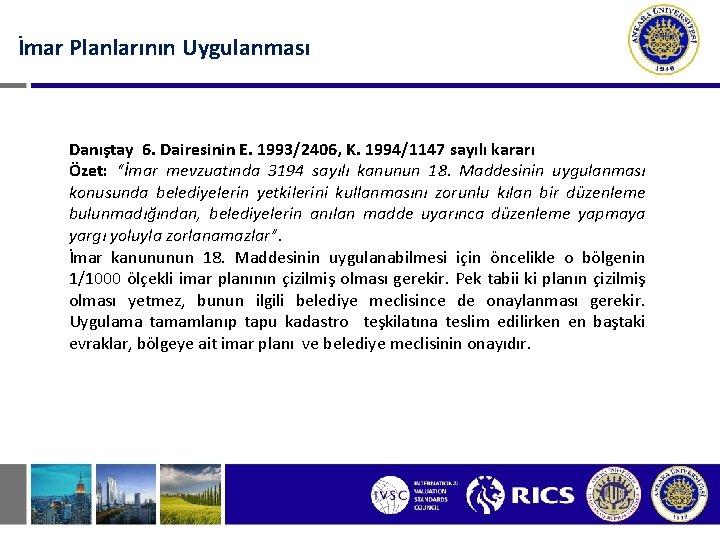 İmar Planlarının Uygulanması Danıştay 6. Dairesinin E. 1993/2406, K. 1994/1147 sayılı kararı Özet: “İmar