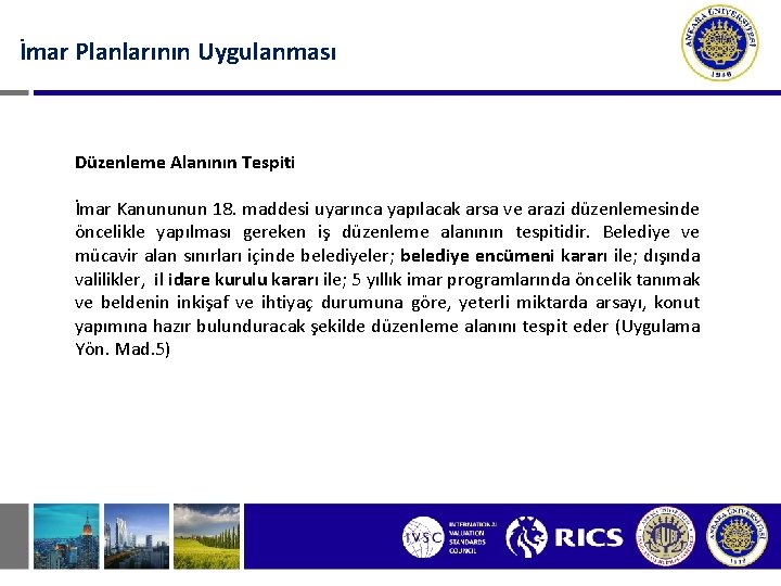 İmar Planlarının Uygulanması Düzenleme Alanının Tespiti İmar Kanununun 18. maddesi uyarınca yapılacak arsa ve