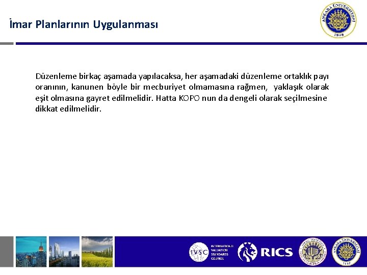 İmar Planlarının Uygulanması Düzenleme birkaç aşamada yapılacaksa, her aşamadaki düzenleme ortaklık payı oranının, kanunen