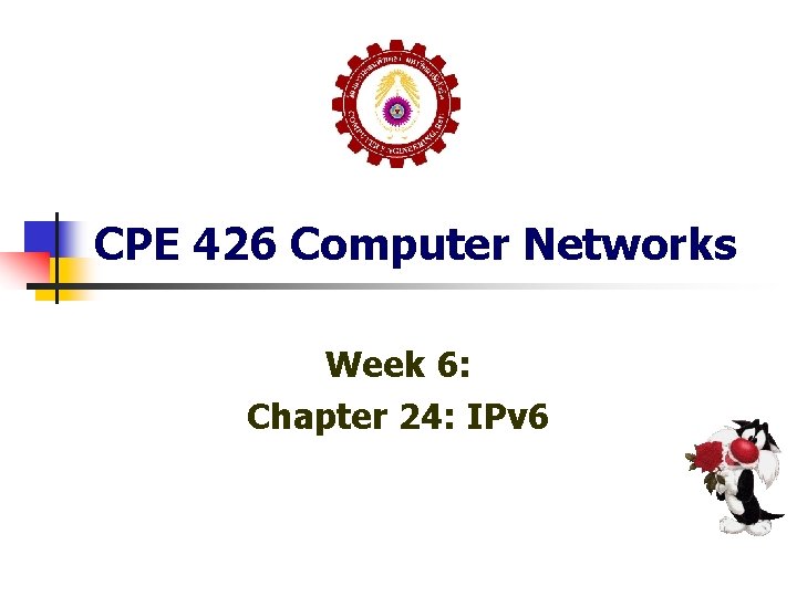 CPE 426 Computer Networks Week 6: Chapter 24: IPv 6 