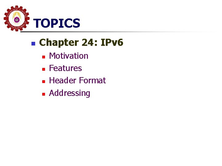 TOPICS n Chapter 24: IPv 6 n n Motivation Features Header Format Addressing 