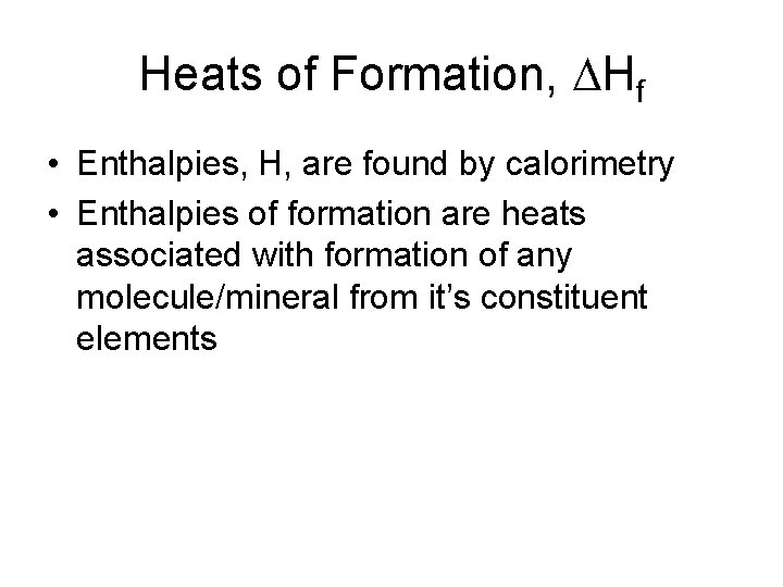 Heats of Formation, DHf • Enthalpies, H, are found by calorimetry • Enthalpies of