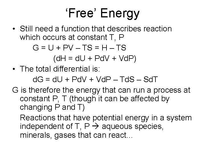 ‘Free’ Energy • Still need a function that describes reaction which occurs at constant