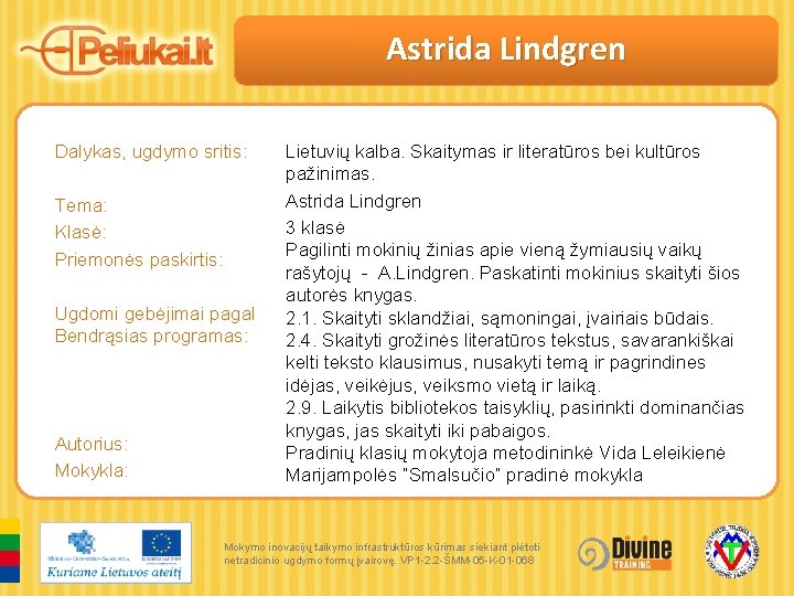 Astrida Lindgren Dalykas, ugdymo sritis: Tema: Klasė: Priemonės paskirtis: Ugdomi gebėjimai pagal Bendrąsias programas: