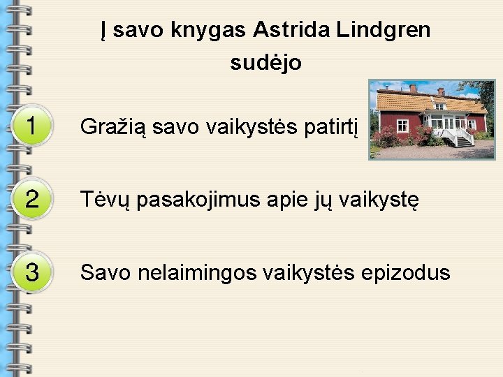 Į savo knygas Astrida Lindgren sudėjo Gražią savo vaikystės patirtį Tėvų pasakojimus apie jų