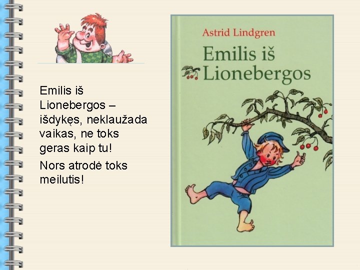 . Emilis iš Lionebergos – išdykęs, neklaužada vaikas, ne toks geras kaip tu! Nors