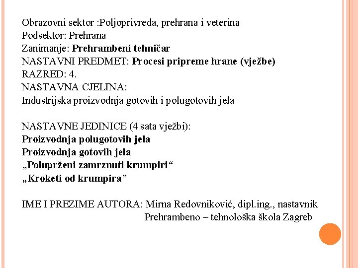 Obrazovni sektor : Poljoprivreda, prehrana i veterina Podsektor: Prehrana Zanimanje: Prehrambeni tehničar NASTAVNI PREDMET: