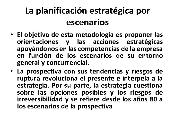 La planificación estratégica por escenarios • El objetivo de esta metodología es proponer las La planificación estratégica por escenarios • El objetivo de esta metodología es proponer las