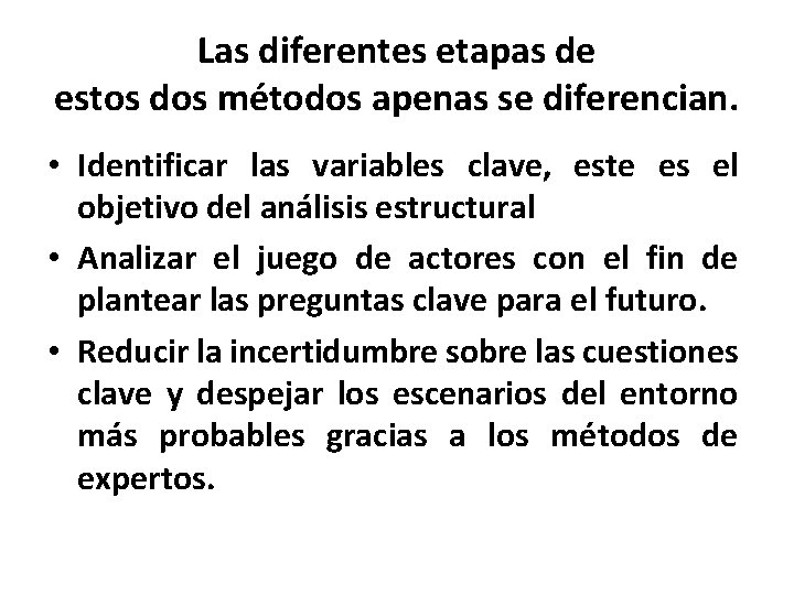 Las diferentes etapas de estos dos métodos apenas se diferencian. • Identificar las variables Las diferentes etapas de estos dos métodos apenas se diferencian. • Identificar las variables