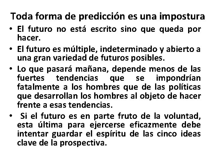 Toda forma de predicción es una impostura • El futuro no está escrito sino Toda forma de predicción es una impostura • El futuro no está escrito sino