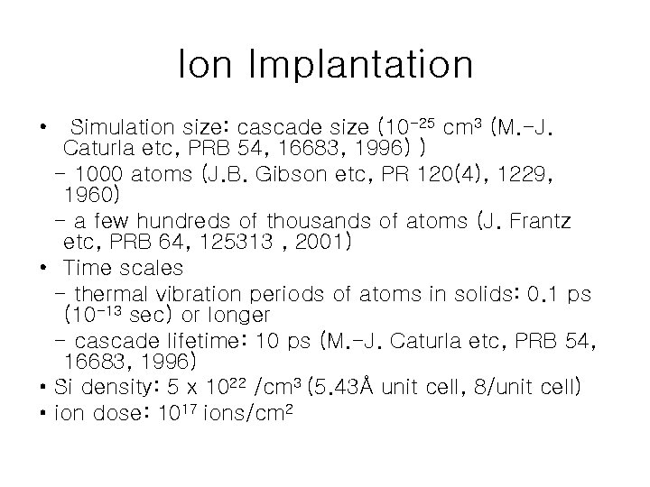 Ion Implantation • Simulation size: cascade size (10 -25 cm 3 (M. -J. Caturla