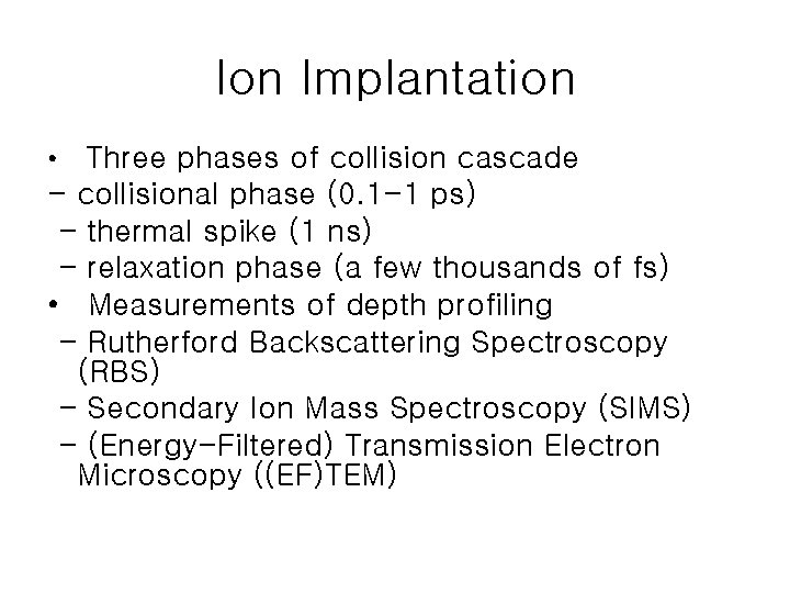 Ion Implantation Three phases of collision cascade - collisional phase (0. 1 -1 ps)