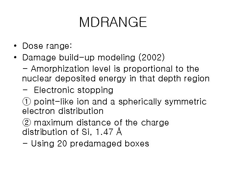 MDRANGE • Dose range: • Damage build-up modeling (2002) - Amorphization level is proportional