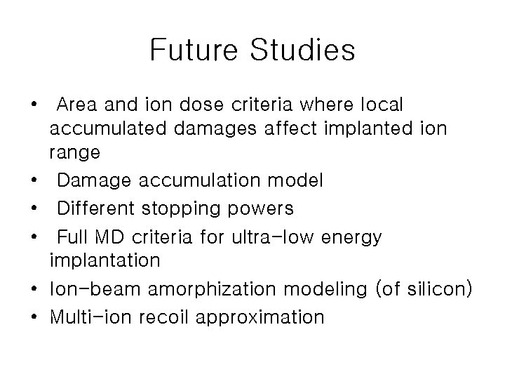 Future Studies • Area and ion dose criteria where local accumulated damages affect implanted