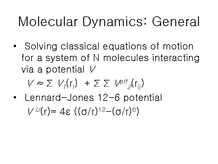 Molecular Dynamics: General • Solving classical equations of motion for a system of N