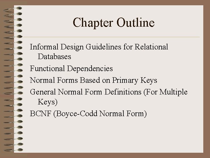 Chapter Outline Informal Design Guidelines for Relational Databases Functional Dependencies Normal Forms Based on