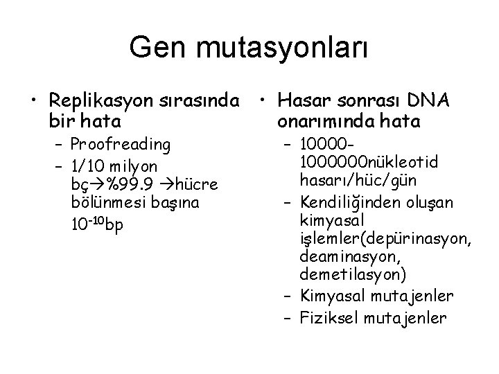 Gen mutasyonları • Replikasyon sırasında • Hasar sonrası DNA bir hata onarımında hata –