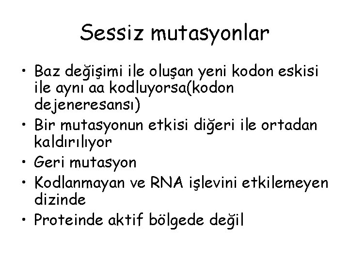 Sessiz mutasyonlar • Baz değişimi ile oluşan yeni kodon eskisi ile aynı aa kodluyorsa(kodon